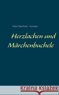 Herzlachen und Märchenbuchele Peter Oberfrank - Hunziker 9783750481688 Books on Demand - książka