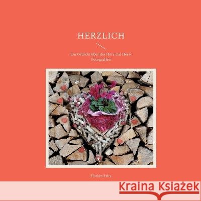 Herzlich: Ein Gedicht über das Herz mit Herz-Fotografien Florian Fritz 9783756815715 Books on Demand - książka
