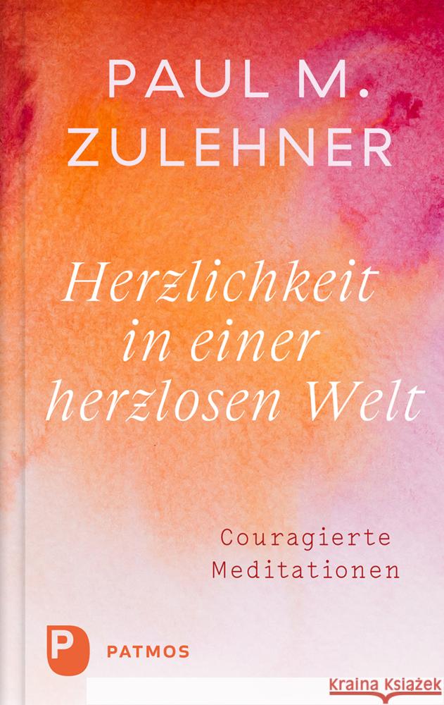 Herzlichkeit in einer herzlosen Welt Zulehner, Paul Michael 9783843615174 Patmos Verlag - książka