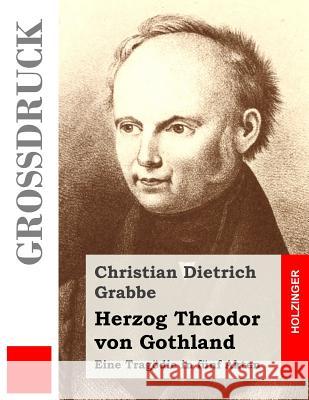 Herzog Theodor von Gothland (Großdruck): Eine Tragödie in fünf Akten Grabbe, Christian Dietrich 9781490521190 Createspace - książka