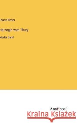 Herzogin vom Thury: Vierter Band Eduard Breier   9783382022471 Anatiposi Verlag - książka