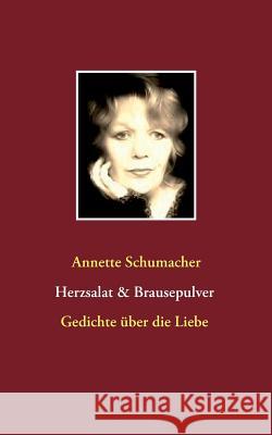 Herzsalat & Brausepulver: Gedichte über die Liebe Schumacher, Annette 9783735792747 Books on Demand - książka