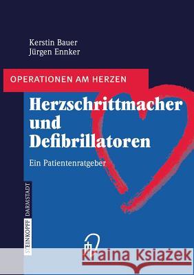 Herzschrittmacher Und Defibrillatoren: Ein Patientenratgeber Bauer, Kerstin 9783798514782 Steinkopff - książka