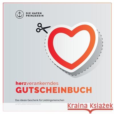 Herzverankerndes Gutscheinbuch: Das ideale Geschenk für Lieblingsmenschen und Lebensbereicherer Hafenprinzessin, Die 9783749419890 Books on Demand - książka