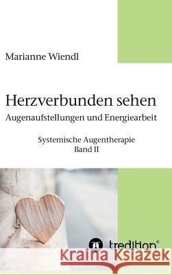 Herzverbunden sehen: Augenaufstellungen und Energiearbeit Wiendl, Marianne 9783746951089 Tredition Gmbh - książka