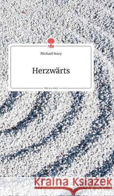 Herzwärts. Life is a Story - story.one Michael Stary 9783990873328 Story.One Publishing - książka