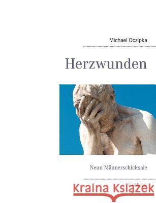 Herzwunden: Neun Männerschicksale Oczipka, Erika 9783848223398 Books on Demand - książka