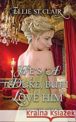 He's a Duke, But I Love Him: A Historical Regency Romance Ellie St Clair   9781985200890 Createspace Independent Publishing Platform - książka