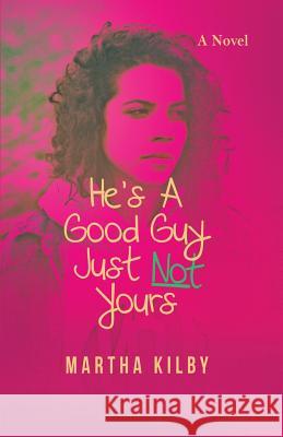 He's a Good Guy, Just Not Yours Martha Kilby 9780998828138 More Excellent Way Enterprises - książka