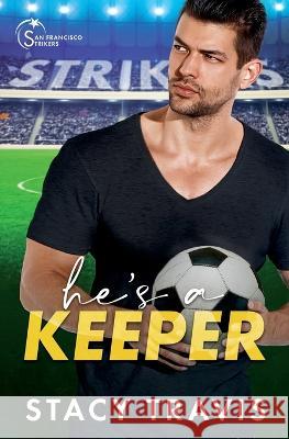 He\'s a Keeper: A Grumpy-Sunshine Sports Romance Stacy Travis 9781956749076 Fast Turtle Press - książka