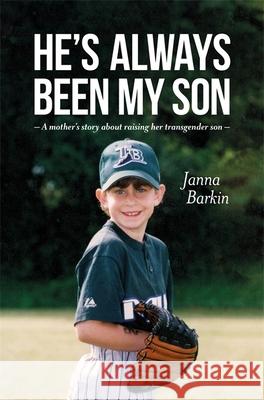 He's Always Been My Son: A Mother's Story about Raising Her Transgender Son Barkin, Janna 9781785927478 Jessica Kingsley Publishers - książka