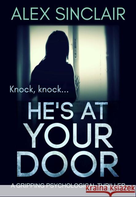 He's at Your Door: A Gripping Psychological Thriller Sinclair, Alex 9781912986316 Bloodhound Books - książka
