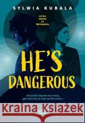 He's dangerous Sylwia Kubala 9788328379473 BeYA - książka