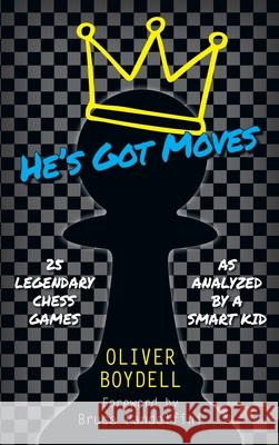 He's Got Moves: 25 Legendary Chess Games (As Analyzed by a Smart Kid) Oliver Boydell 9780999211960 Metabook - książka