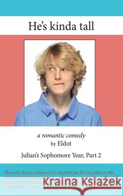 He's Kinda Tall: Julian's Sophomore Year, Part 2 Eldot 9781968750305 Authors' Tranquility Press - książka