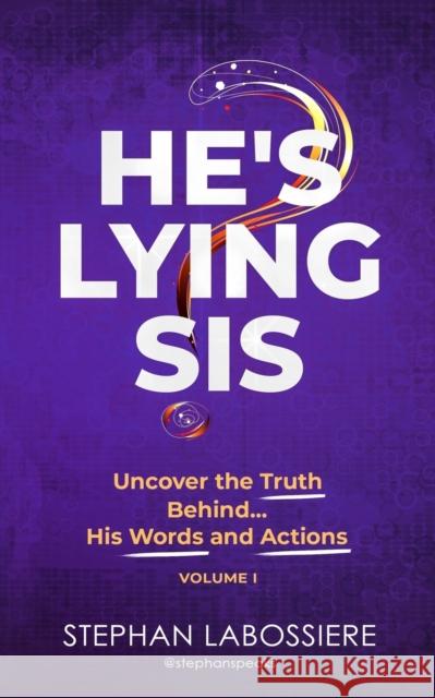 He's Lying Sis: Uncover the Truth Behind His Words and Actions, Volume 1 Stephan Speaks C. Nzingha Smith Stephan Labossiere 9780998018935 Highly Favored Publishing - książka