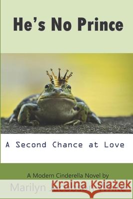 He's No Prince: A Second Chance at Love Marilyn Jacobson White 9781986645768 Createspace Independent Publishing Platform - książka