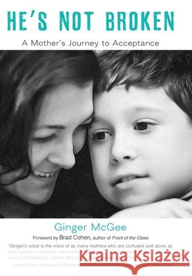 He's Not Broken: A Mother's Journey to Acceptance Ginger Michelle McGee 9780692090008 Purple Patch Press - książka