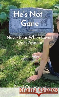 He's Not Gone: Never Fear When Loved Ones Appear Carol Oschmann 9798330221554 Carol Oschmann - książka