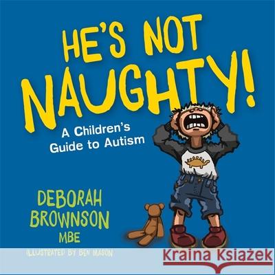 He's Not Naughty!: A Children's Guide to Autism Deborah Brownson Ben Mason 9781785928727 Jessica Kingsley Publishers - książka