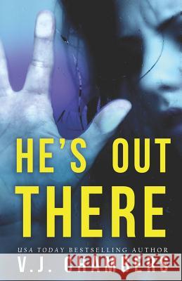 He's Out There: A Psychological Thriller V. J. Chambers 9781731105905 Independently Published - książka