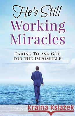 He's Still Working Miracles: Daring To Ask God for the Impossible Rongione, Dana 9781537391809 Createspace Independent Publishing Platform - książka