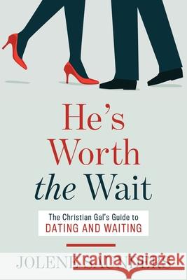 He's Worth the Wait: The Christian Gal's Guide to Dating and Waiting Jolene Saunders 9781646451043 Redemption Press - książka