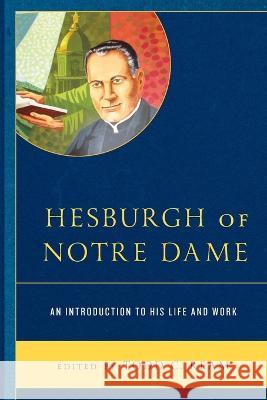 Hesburgh of Notre Dame: An Introduction to His Life and Work Todd C. Ream   9781793625427 Lexington Books - książka