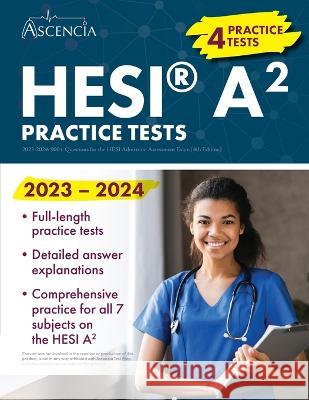 HESI A2 Practice Questions 2023-2024: 900+ Practice Test Questions for the HESI Admission Assessment Exam [4th Edition] E. M. Falgout 9781637982679 Ascencia Test Prep - książka
