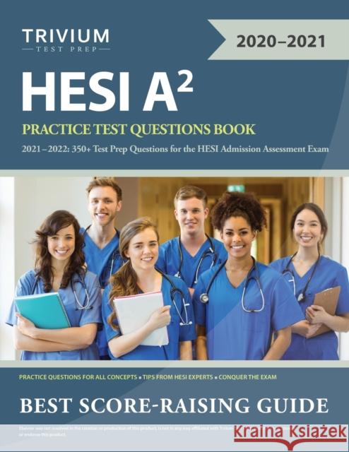 HESI A2 Practice Test Questions Book 2021-2022: 350+ Test Prep Questions for the HESI Admission Assessment Exam Trivium 9781635307917 Trivium Test Prep - książka