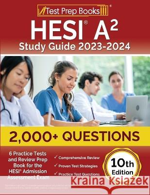 HESI A2 Study Guide 2023-2024: 2,000+ Questions (6 Practice Tests) and Review Prep Book for the HESI Admission Assessment Exam [10th Edition] Joshua Rueda 9781637751213 Test Prep Books - książka