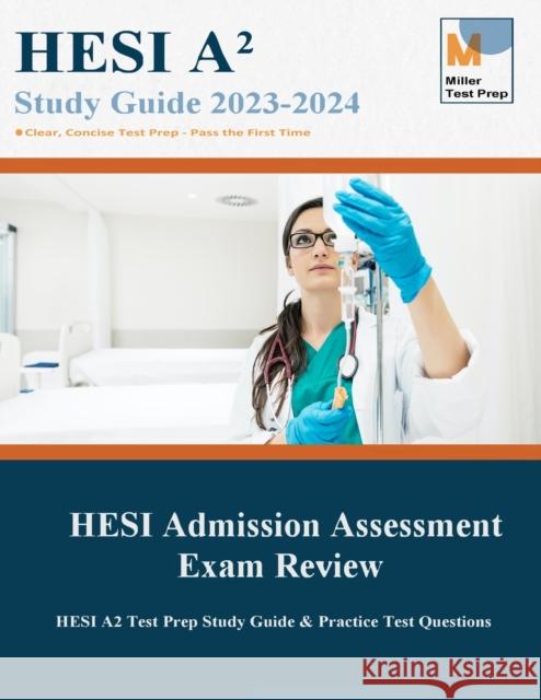 HESI Admission Assessment Exam Review: HESI A2 Test Prep Study Guide & Practice Test Questions Miller Test Prep                         Hesi Admission Assessment Exam 9781950159314 Miller Test Prep - książka