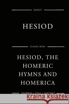 Hesiod, The Homeric Hymns And Homerica Hesiod 9781544084435 Createspace Independent Publishing Platform - książka