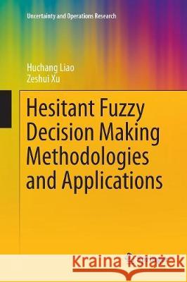 Hesitant Fuzzy Decision Making Methodologies and Applications Huchang Liao Zeshui Xu 9789811098291 Springer - książka