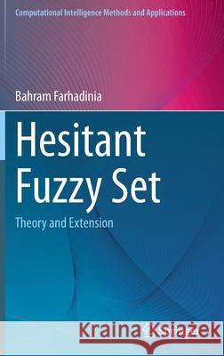 Hesitant Fuzzy Set: Theory and Extension Farhadinia, Bahram 9789811673009 Springer Singapore - książka