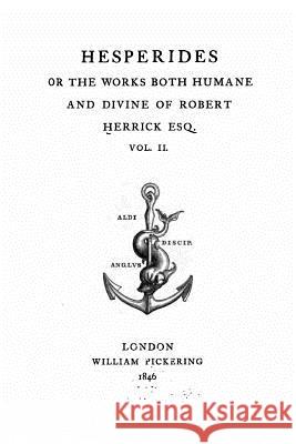 Hesperides or The Works Both Humane and Divine of Robert Herrick ESQ. - Vol. II Herrick, Robert 9781534669482 Createspace Independent Publishing Platform - książka