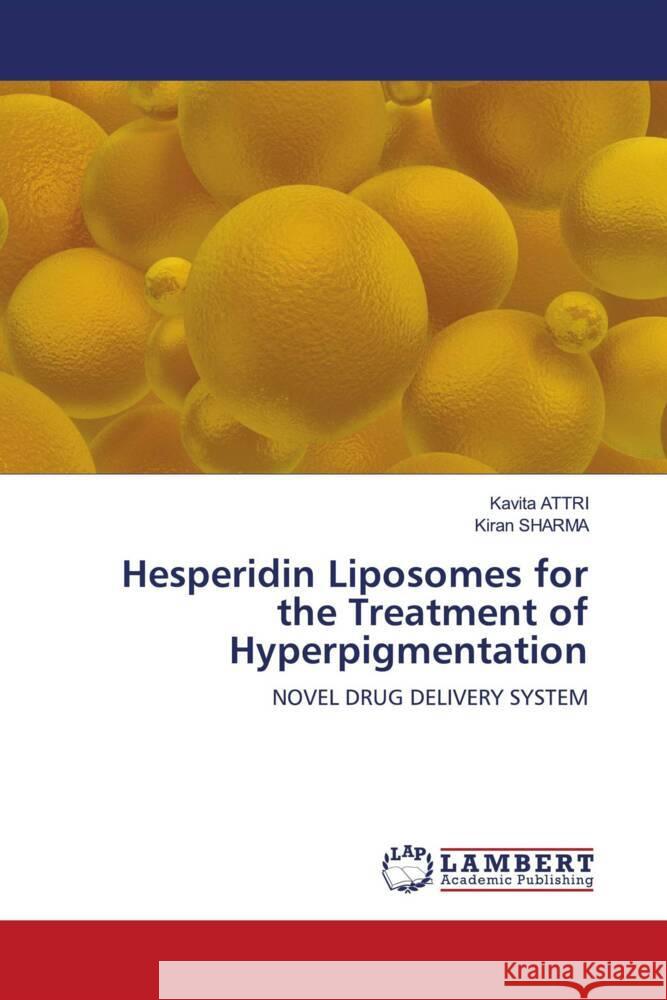 Hesperidin Liposomes for the Treatment of Hyperpigmentation Kavita Attri Kiran Sharma 9786205514252 LAP Lambert Academic Publishing - książka