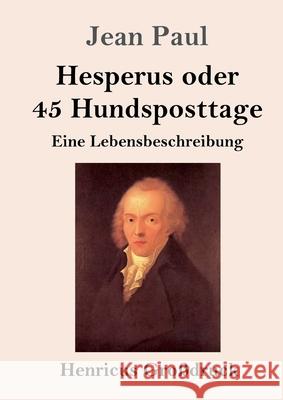 Hesperus oder 45 Hundsposttage (Großdruck): Eine Lebensbeschreibung Jean Paul 9783847846345 Henricus - książka