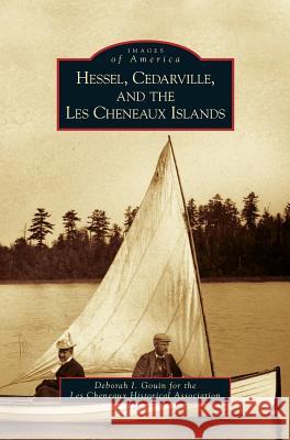 Hessel, Cedarville, and the Les Cheneaux Islands Deborah I Gouin (for the Les Cheneaux Historical Association) 9781531655037 Arcadia Publishing Library Editions - książka