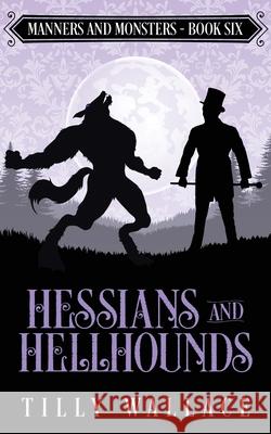 Hessians and Hellhounds Tilly Wallace 9780473582357 Ribbonwood Press - książka