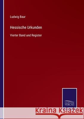 Hessische Urkunden: Vierter Band und Register Ludwig Baur 9783752551464 Salzwasser-Verlag - książka