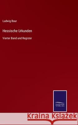 Hessische Urkunden: Vierter Band und Register Ludwig Baur 9783752551471 Salzwasser-Verlag - książka