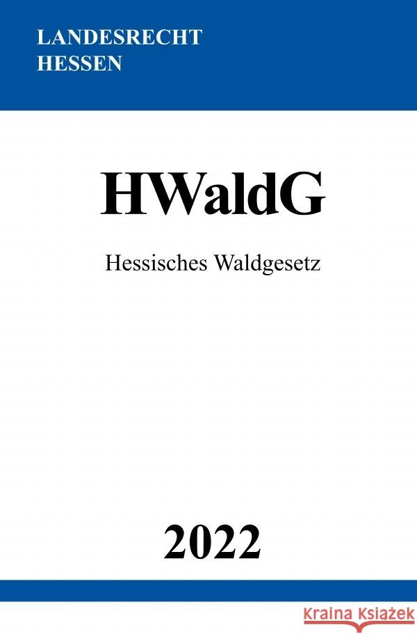 Hessisches Waldgesetz HWaldG 2022 Studier, Ronny 9783754975671 epubli - książka