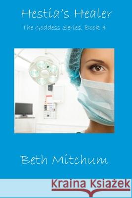 Hestia's Healer: Book 4 of The Goddess Series Beth Mitchum 9781499120899 Createspace Independent Publishing Platform - książka