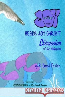 Hesus Joy Christ: Discussion of the Animation R David Foster 9780991785209 R David Foster - książka