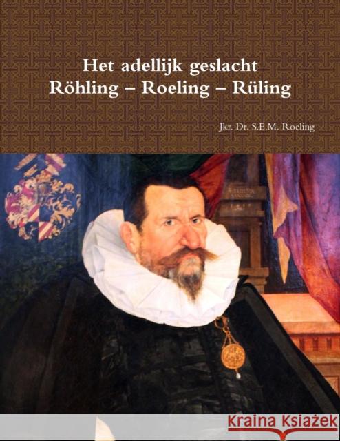 Het adellijk geslacht Röhling - Roeling - Rüling Sebastiaan Roeling 9780244269333 Lulu.com - książka