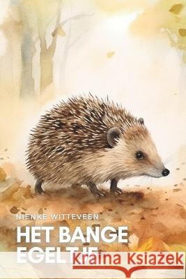 Het Bange Egeltje Nienke Witteveen   9798390921654 Independently Published - książka