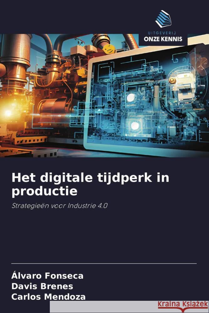 Het digitale tijdperk in productie Fonseca, Álvaro, Brenes, Davis, Mendoza, Carlos 9786208397746 Uitgeverij Onze Kennis - książka