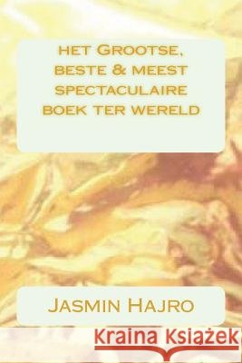 het Grootse, beste & meest spectaculaire boek ter wereld Hajro, Jasmin 9781723534683 Createspace Independent Publishing Platform - książka