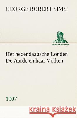 Het hedendaagsche Londen De Aarde en haar Volken, 1907 George Robert Sims 9783849539535 Tredition Classics - książka
